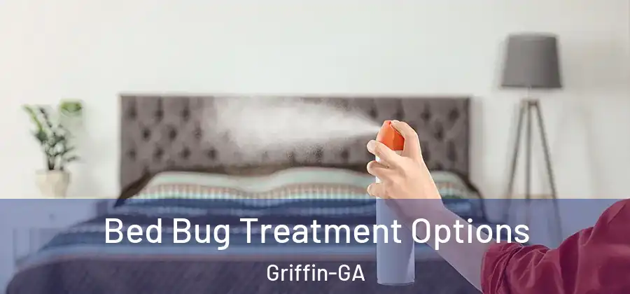  Bed Bug Treatment Options Griffin-GA