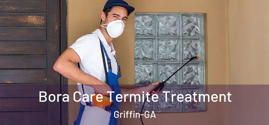 Bora Care Termite Treatment Griffin-GA