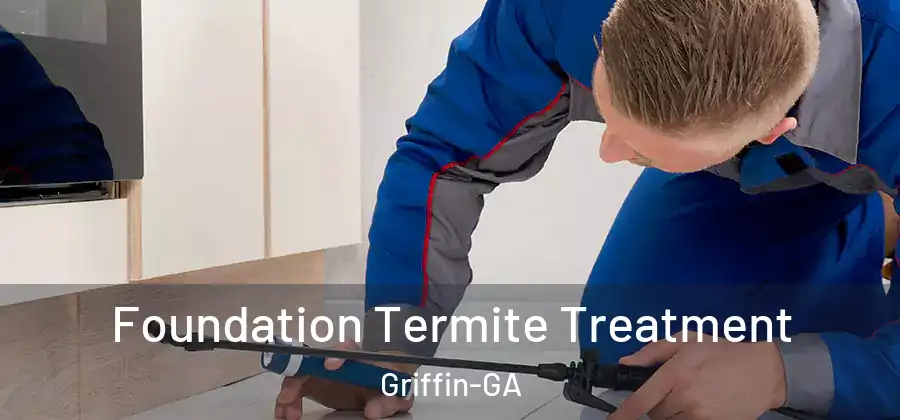  Foundation Termite Treatment Griffin-GA
