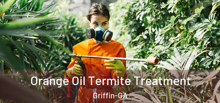  Orange Oil Termite Treatment Griffin-GA