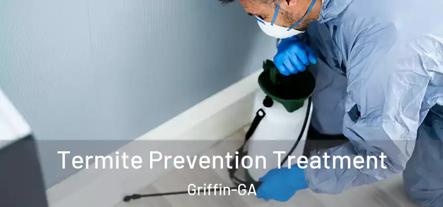  Termite Prevention Treatment Griffin-GA